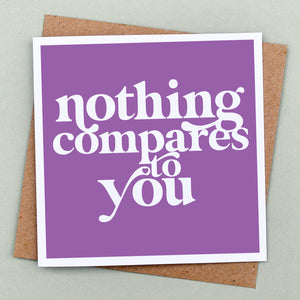 Nothing compares to you card