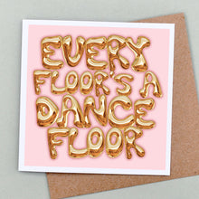 Load image into Gallery viewer, Every floor&#39;s a dancefloor card