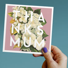 Load image into Gallery viewer, Thanks Mum floral card