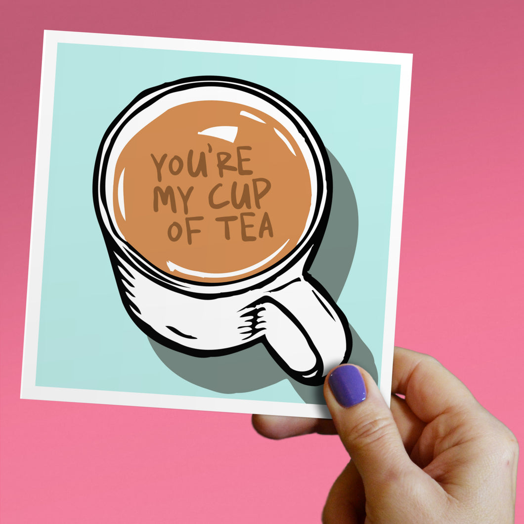 You're my cup of tea card