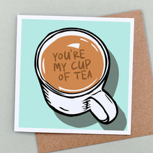 Load image into Gallery viewer, You&#39;re my cup of tea card