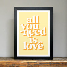 Load image into Gallery viewer, All you need is love positivity art print