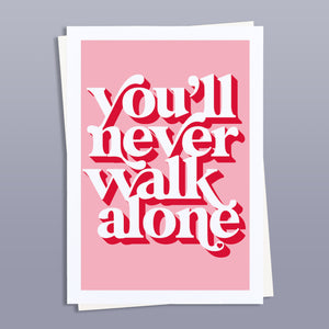 You'll never walk alone positivity art print