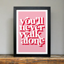 Load image into Gallery viewer, You&#39;ll never walk alone positivity art print