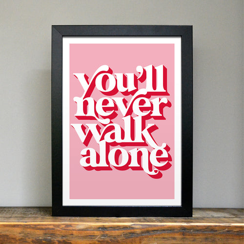 You'll never walk alone positivity art print