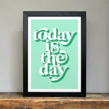 Load image into Gallery viewer, Today is the day positivity art print