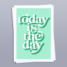 Load image into Gallery viewer, Today is the day positivity art print