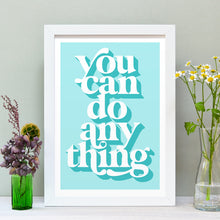 Load image into Gallery viewer, You can do anything positivity art print