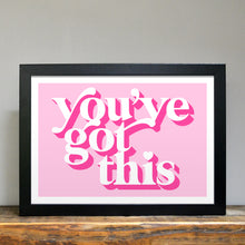 Load image into Gallery viewer, You&#39;ve got this positivity art print