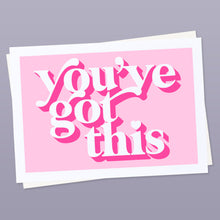Load image into Gallery viewer, You&#39;ve got this positivity art print