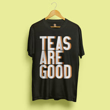 Load image into Gallery viewer, Teas are good t-shirt