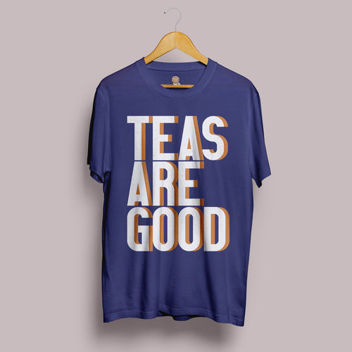 Teas are good t-shirt