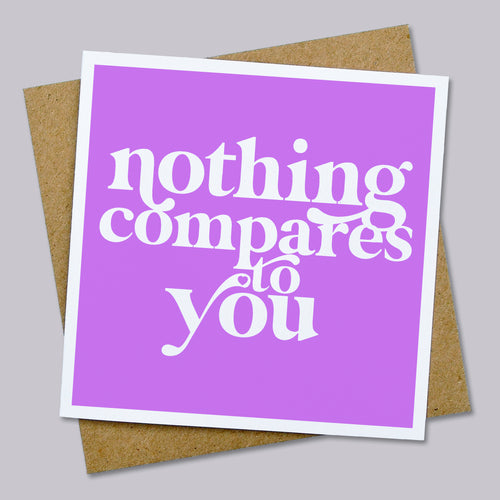 Nothing compares to you card
