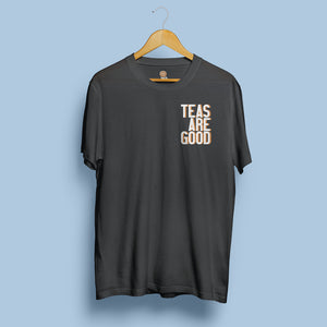 Teas are good (small print) t-shirt