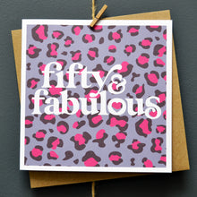 Load image into Gallery viewer, Fifty and fabulous 50th birthday card