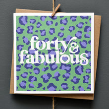Load image into Gallery viewer, Forty and fabulous 40th birthday card