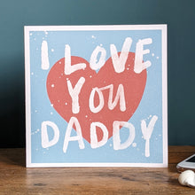 Load image into Gallery viewer, I Love You Daddy fathers day card