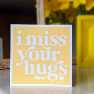 I miss your hugs card