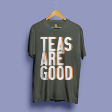 Load image into Gallery viewer, Teas are good t-shirt