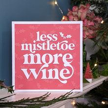 Load image into Gallery viewer, Less mistletoe more wine Christmas card