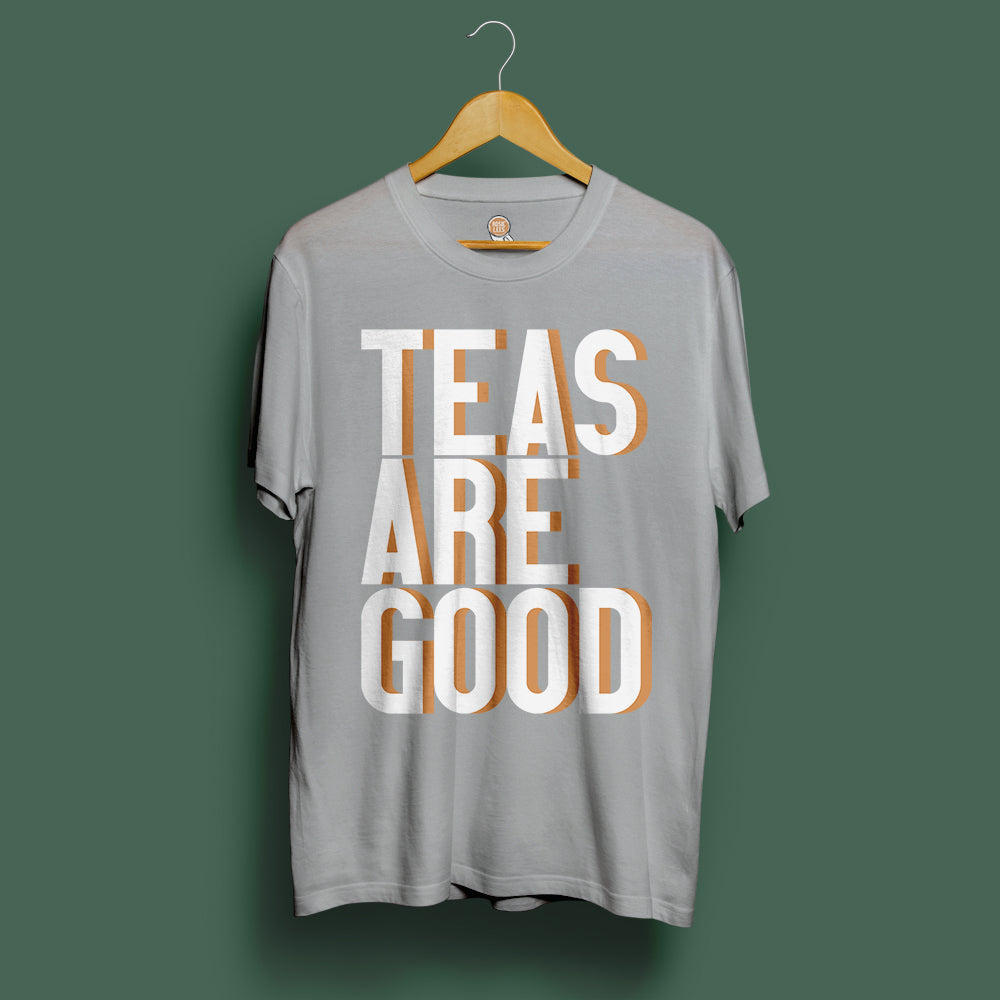Teas are good t-shirt