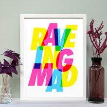Load image into Gallery viewer, Raveing mad bright type print