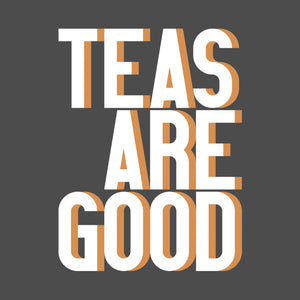 Teas are good (small print) t-shirt