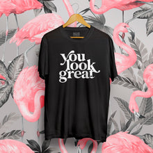 Load image into Gallery viewer, You look great positivitee