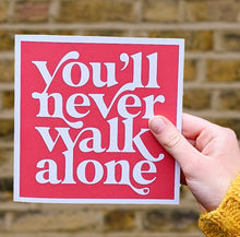 Load image into Gallery viewer, You&#39;ll never walk alone card